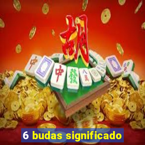 6 budas significado